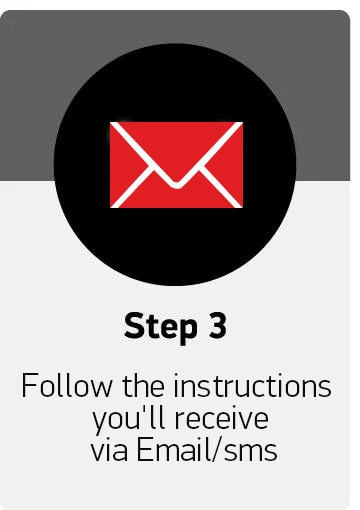 Step 3: Follow the instructions you'll receive via e-mail/SMS